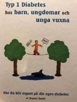Typ 1 diabetes hos barn, ungdomar och unga vuxna : hur du blir expert p&aring; din egen diabetes