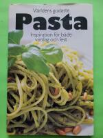 V&auml;rldens godaste pasta : inspiration f&ouml;r b&aring;de vardag och fest