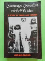 Shamanism, colonialism, and the wild man : a study in terror and healing