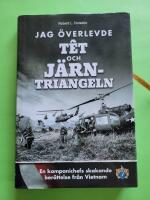 Jag &ouml;verlevde T&ecirc;t och J&auml;rntriangeln : en kompanichefs skakande ber&auml;ttelse fr&aring;n Vietnam