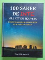 100 saker de inte vill att du ska veta : konspirationer, mysterier och ol&ouml;sta brott