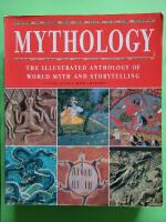 Mythology - The illustrated anthology of world myth and storytelling