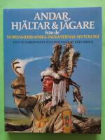 Andar, hj&auml;ltar & j&auml;gare fr&aring;n de nordamerikanska indianernas mytologi