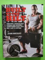 Built To The Hilt - Creating A Muscularly Strong And Superbly Conditioned Body That Will Last A Lifetime