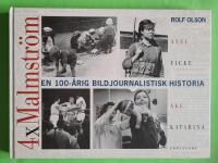 4 x Malmstr&ouml;m : Axel Malmstr&ouml;m, Vicke Malmstr&ouml;m, &Aring;ke Malmstr&ouml;m, Katarina Malmstr&ouml;m : en 100-&aring;rig bildjournalistisk historia