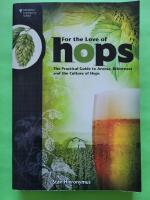 For the love of hops - the practical guide to aroma, bitterness and the culture of hops