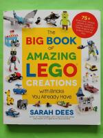 The big book of amazing LEGO creations with bricks you already have