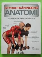 Styrketr&auml;ningens anatomi : 75 &ouml;vningar som ger maximalt resultat