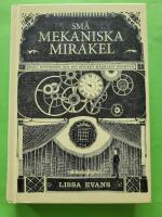 Sm&aring; mekaniska mirakel : magi, mysterier och ett mycket m&auml;rkligt &auml;ventyr
