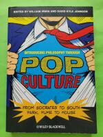 Introducing Philosophy Through Pop Culture: From Socrates to South Park, Hume to House