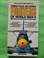 An illustrated guide to German, Italian and Japanese fighters of World War II : major fighters and attack aircraft of the Axis powers