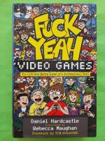 Fuck Yeah, Video Games: The Life and Extra Lives of a Professional Nerd