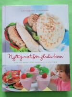 Nyttig mat f&ouml;r glada barn : h&auml;rliga recept f&ouml;r dagens alla m&aring;ltider