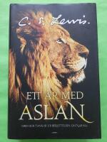 Ett &aring;r med Aslan - Ord och tankar ur ber&auml;ttelsen om Narnia