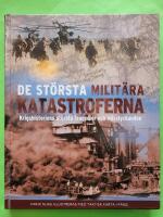 De st&ouml;rsta milit&auml;ra katastroferna : krigshistoriens st&ouml;rsta tragedier och misslyckanden