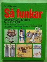 S&aring; funkar grund&auml;mnen och molekyler : [om hur de anv&auml;nds i v&aring;rt dagliga liv - i br&ouml;drosten, kylsk&aring;pet, dammsugaren, olika farkoster och i fler &auml;n 70 andra maskiner och redskap]