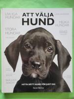 Att v&auml;lja hund : hitta r&auml;tt hund f&ouml;r just dig