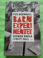Barnexperimentet : svensk skola i fritt fall