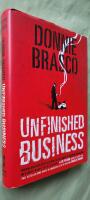 Donnie Brasco: Unfinished Business - The Final Chapter in the FBI's Greatest Mafia Sting - With Shocking Declassified Details from the Donnie Brasco Operation and a Timeline of the Fall of the Mafia