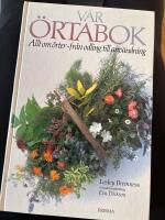 V&aring;r &ouml;rtabok : Allt om &ouml;rter - fr&aring;n odling till anv&auml;ndning