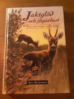 Jaktgl&ouml;d och j&auml;garlust - Jakter ig&aring;r och idag - mer &auml;n d&ouml;dande