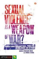 Sexual violence as a weapon of war? - perceptions, prescriptions, problems in the Congo and beyond