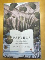 Papyrus : om bokens f&ouml;delse i den antika v&auml;rlden