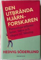 Den utbr&auml;nda hj&auml;rnforskaren : personliga erfarenheter, fakta och v&auml;gen till l&auml;kning