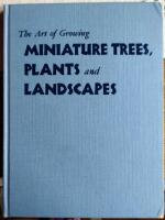 The Art of Growing MINIATURE TREES, PLANTS and LANDSCAPES 