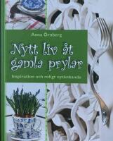 Nytt liv &aring;t gamla prylar : inspiration och roligt nyt&auml;nkade