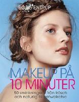Makeup p&aring; 10 minuter : 50 sminkningar - fr&aring;n fr&auml;sch och naturlig till catwa
