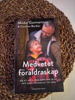 Medvetet f&ouml;r&auml;ldraskap : om att m&ouml;ta v&aring;ra barn d&auml;r de &auml;r, inte d&auml;r vi &ouml;nskar att de vore