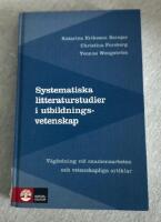 Systematiska litteraturstudier i utbildningsvetenskap : V&auml;gledning vid examensarbeten och vetenskapliga artiklar