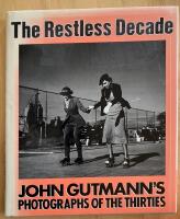 The Restless Decade John Gutmann's photographs of the thirties.