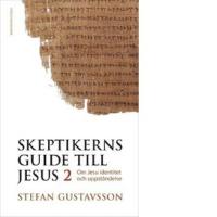 Skeptikerns guide till Jesus. D 2 : om Jesu identitet och uppst&aring;ndelse