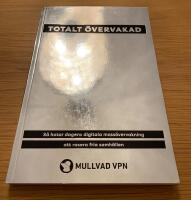 Totalt &ouml;vervakad - S&aring; hotar dagens digitala mass&ouml;vervakning att rasera fria samh&auml;llen