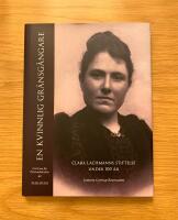 En kvinnlig gr&auml;nsg&aring;ngare : Clara Lachmanns stiftelse under 100 &aring;r
