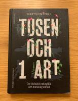 Tusen och 1 art : om biologisk m&aring;ngfald och m&auml;nsklig enfald