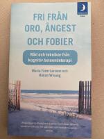 Fri fr&aring;n oro, &aring;ngest och fobier : r&aring;d och tekniker fr&aring;n kognitiv beteendeterapi