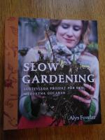 Slow gardening : lustfyllda projekt f&ouml;r den medvetna odlaren