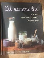Ett renare liv : ren mat, naturlig sk&ouml;nhet, gr&ouml;nt hem