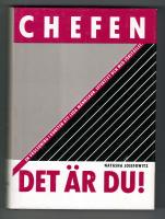Chefen det &auml;r du! : en v&auml;gledning i konsten att leda m&auml;nniskor, effektivt och med f&ouml;rst&aring;else