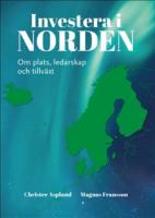 Investera i Norden : Om plats, ledarskap och tillv&auml;xt