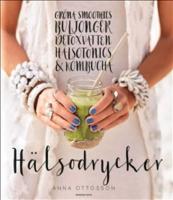 H&auml;lsodrycker : gr&ouml;na smoothies, buljonger, detoxvatten, h&auml;lsotonics och kombucha
