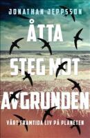 &Aring;tta steg mot avgrunden : v&aring;rt framtida liv p&aring; planeten