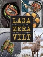 Laga mera vilt : L&aring;ngkok, vardagsmat och l&auml;ckra sm&aring;r&auml;tter
