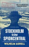 Stockholm som spioncentral : sp&aring;ren efter tre hemliga st&auml;der