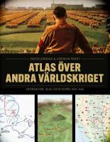 Atlas &ouml;ver andra v&auml;rldskriget : offensiver, slag och vapen 1939-1945