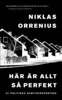 H&auml;r &auml;r allt s&aring; perfekt : 23 politiska samtidsreportage