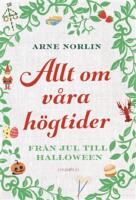 Allt om v&aring;ra h&ouml;gtider : fr&aring;n jul till halloween